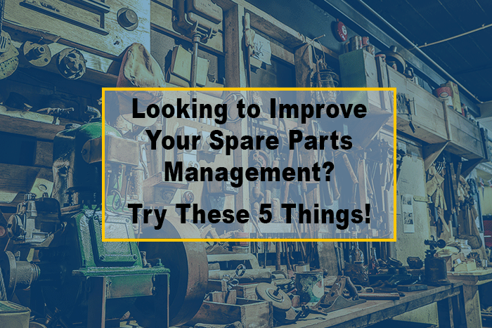 Looking-to-Improve-Your-Spare-Parts-Management-Try-these-5-things